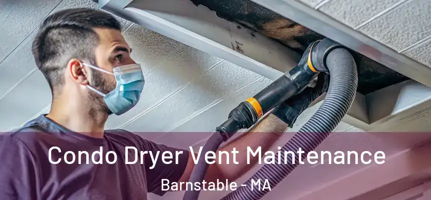  Condo Dryer Vent Maintenance Barnstable - MA