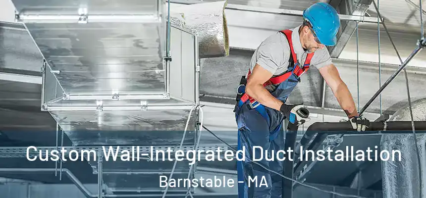  Custom Wall-Integrated Duct Installation Barnstable - MA