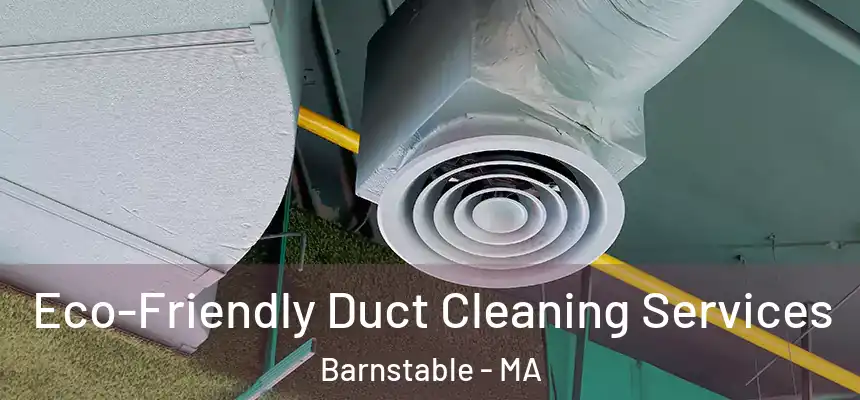 Eco-Friendly Duct Cleaning Services Barnstable - MA