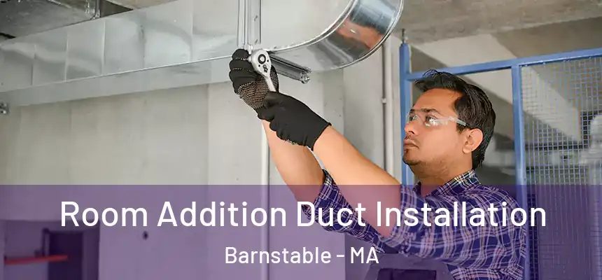  Room Addition Duct Installation Barnstable - MA