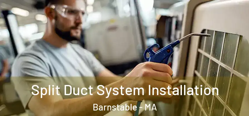  Split Duct System Installation Barnstable - MA
